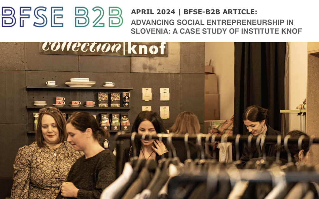 BFSE-B2B ARTICLE – ADVANCING SOCIAL ENTREPRENEURSHIP IN SLOVENIA: A CASE STUDY OF INSTITUTE KNOF